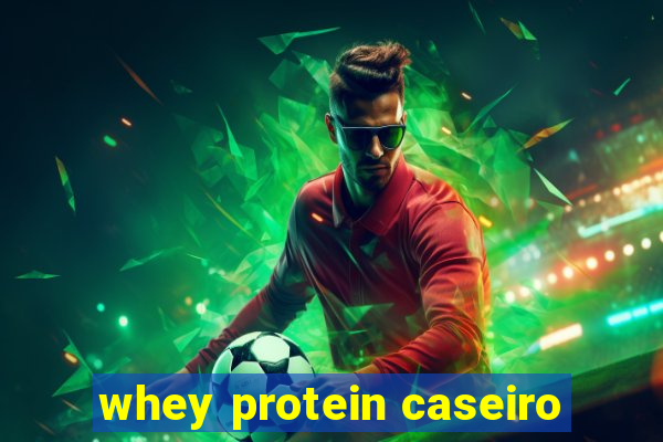 whey protein caseiro